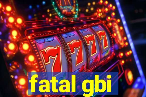 fatal gbi